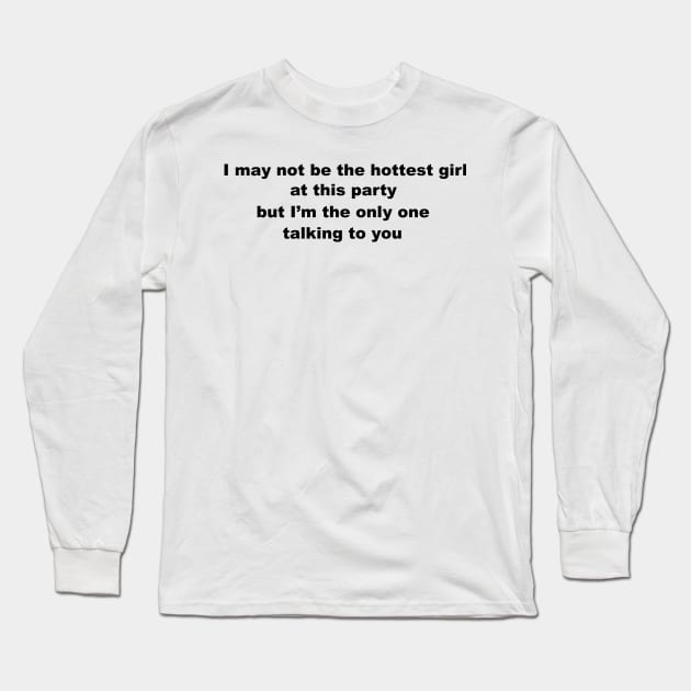 Hottest Girl at the Party Slogan. Long Sleeve T-Shirt by sweetsixty